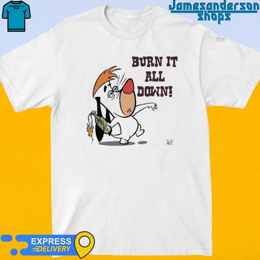 official-burn-it-all-down-droopy-t-shirt-1 Official Burn It All Down Droopy Shirt