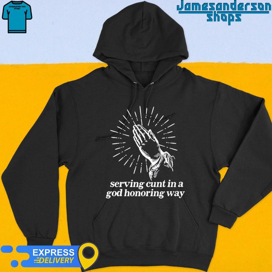 official-serving-cunt-in-a-god-honoring-way-hoodie Official Serving Cunt In A God Honoring Way Hoodie