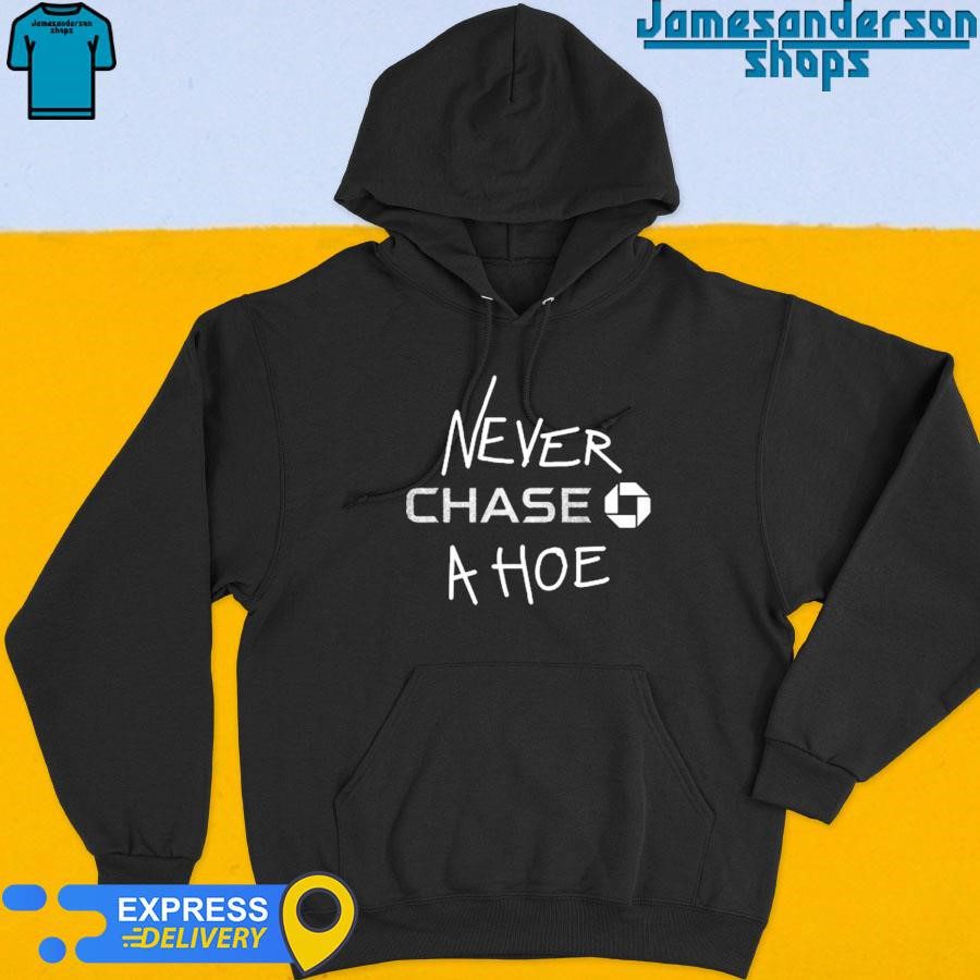 official-never-chase-a-hoe-hoodie Official Never Chase A Hoe Hoodie