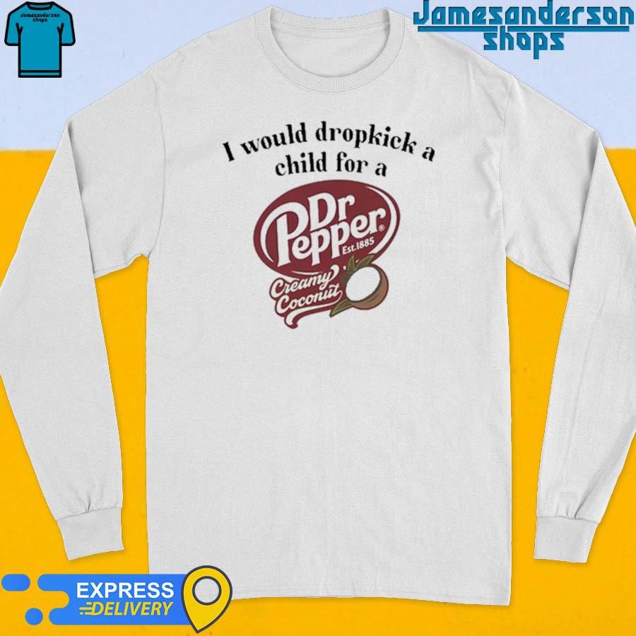 official-i-would-punt-a-kid-for-a-dr-pepper-creamy-coconut-long-sleeve Official I Would Punt A Kid For A Dr Pepper Creamy Coconut Long Sleeve