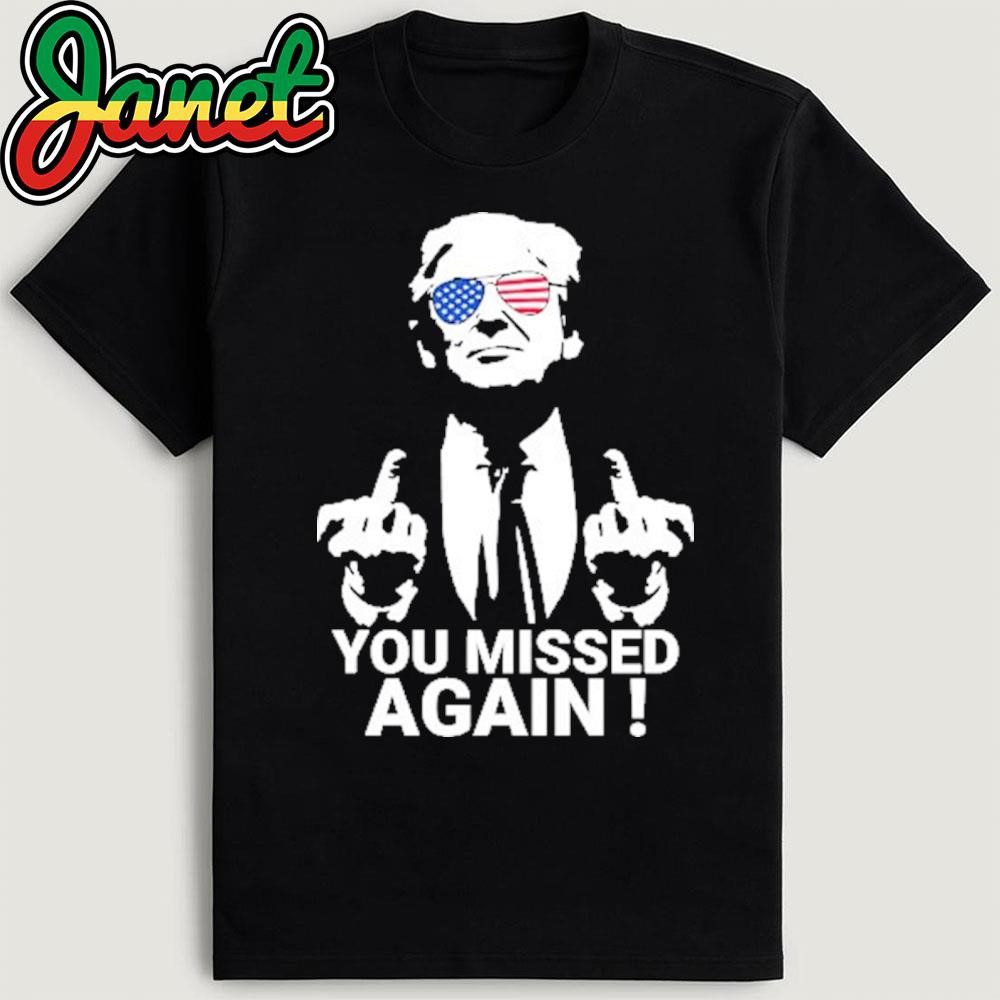 trump-you-missed-again-shirt-1 Trump You Missed Again Shirt