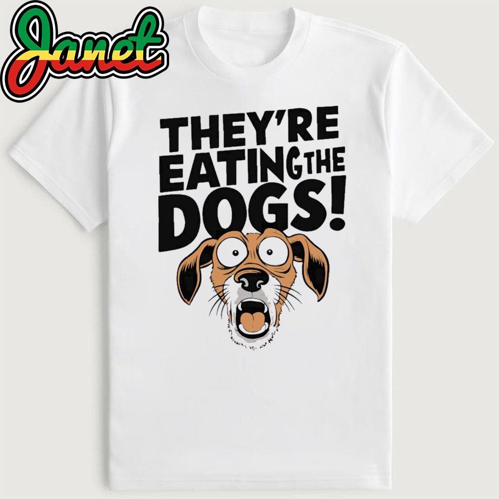 theyre-eating-the-dogs-humorous-political-graphic-shirt-1 They're Eating The Dogs - Humorous Political Graphic T-Shirt