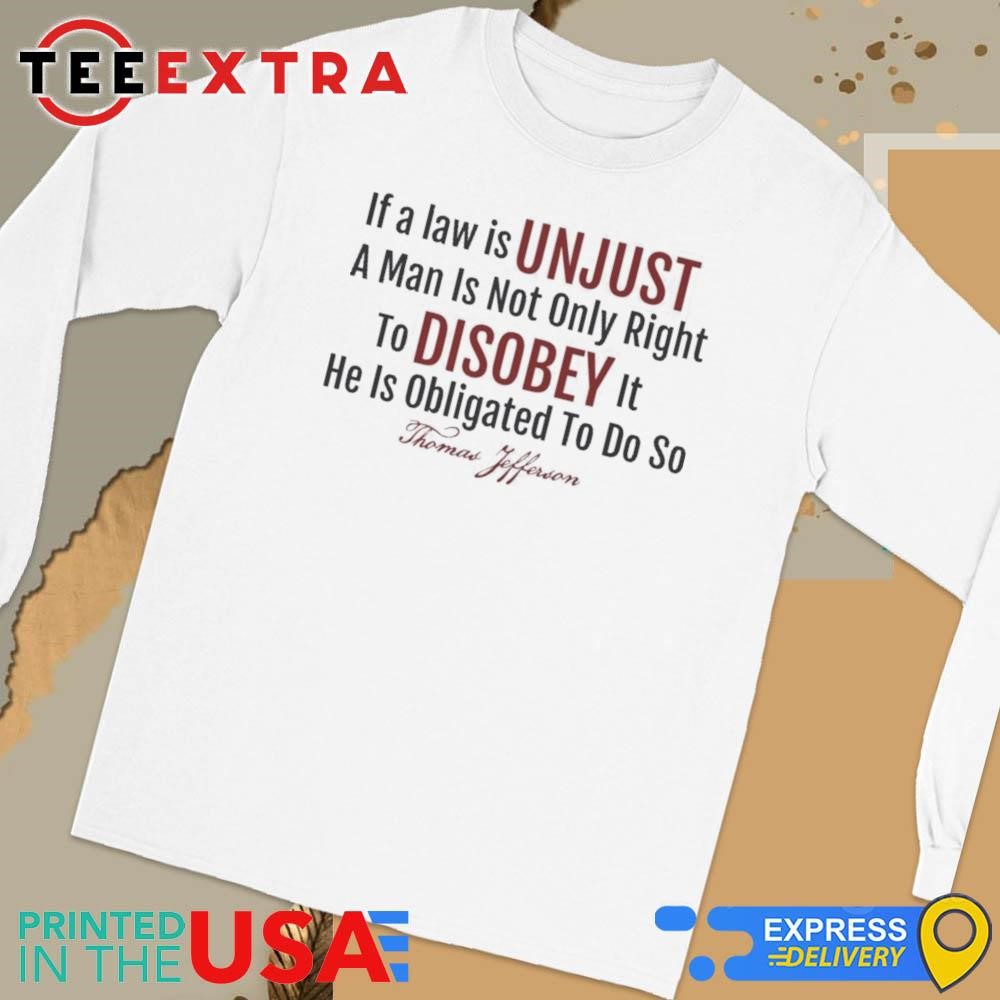 official-if-a-law-is-unjust-thomas-jefferson-quote-long-sleeve-tee Authentic If A Law Is Unjust Thomas Jefferson Quotation Long Sleeve Tee