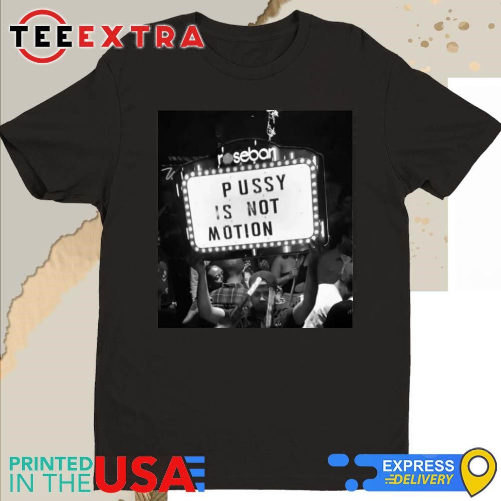 official-rosebar-pussy-is-not-motion-shirt-1 Official Rosebar Pussy Is Not Motion Shirt