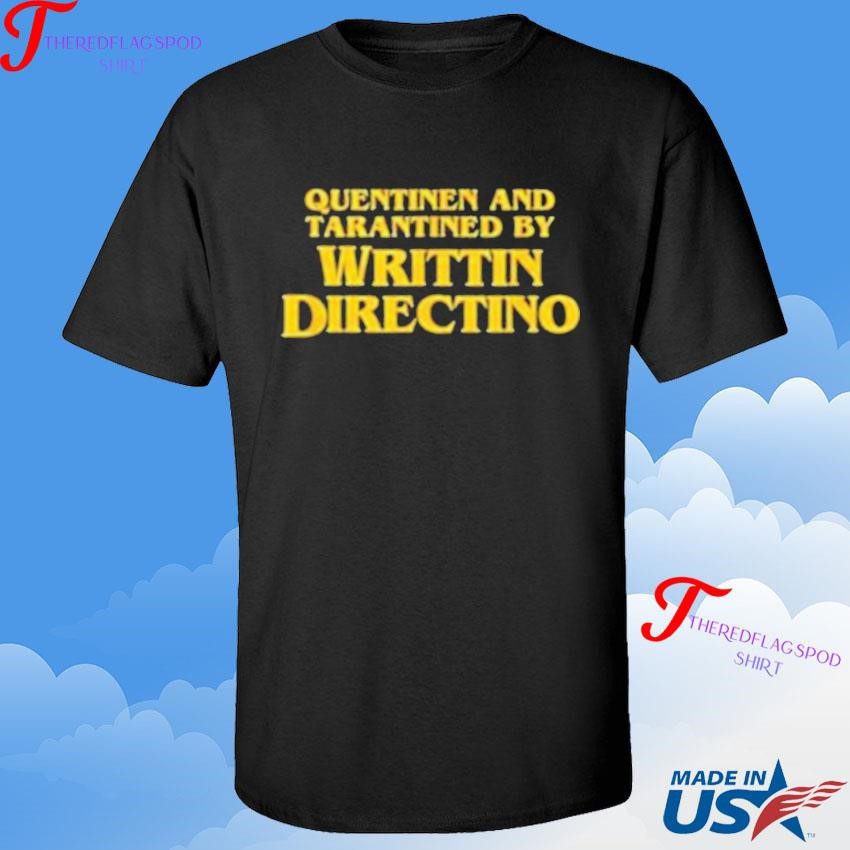 authentic-quentinen-and-tarantined-by-written-directino-shirt-1 Authentic Quentinen and Tarantined by Written Directino Shirt