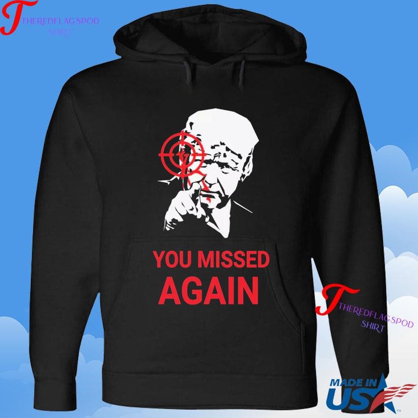 official-donald-trump-you-missed-again-hoodie Authentic Donald Trump You Missed Again Hoodie