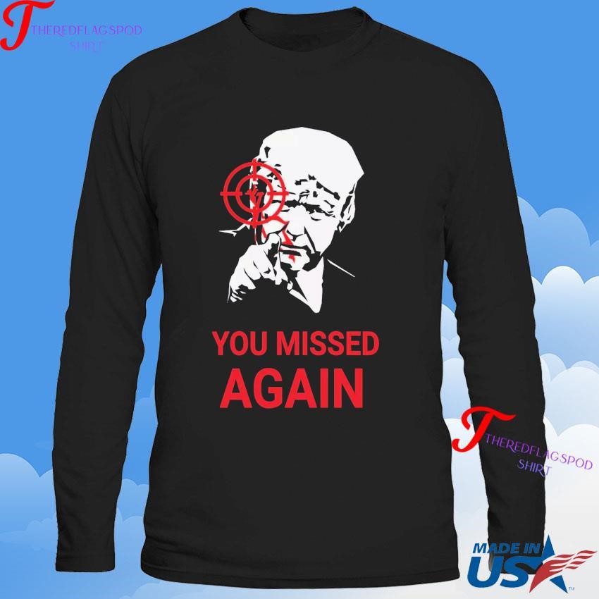 official-donald-trump-you-missed-again-sweatshirt Authentic Donald Trump You Missed Again Sweatshirt