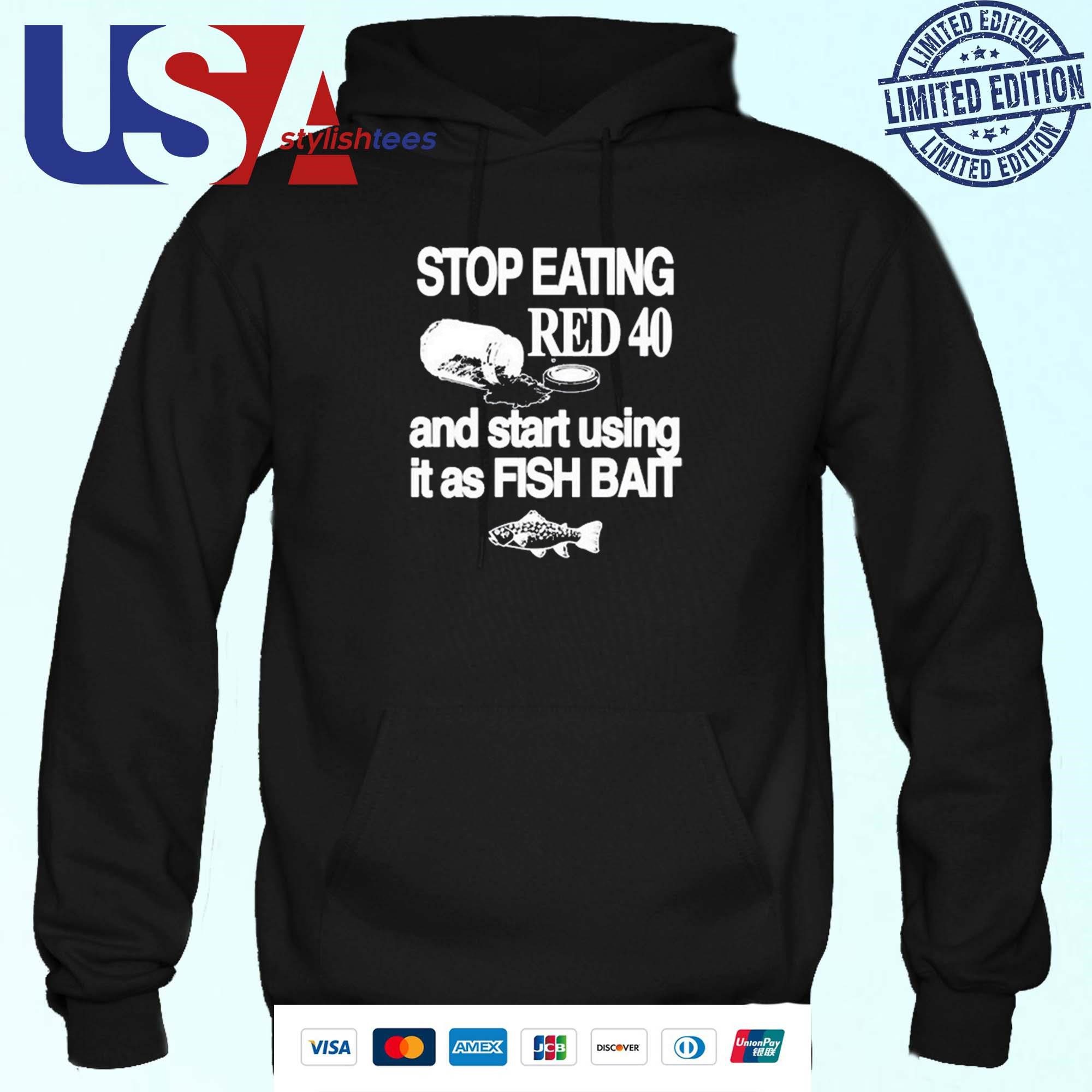 stop-eating-red-40-and-start-using-it-as-fish-bait-hoodie Cease Consuming Red 40 And Begin Utilizing It As Fish Bait Hoodie