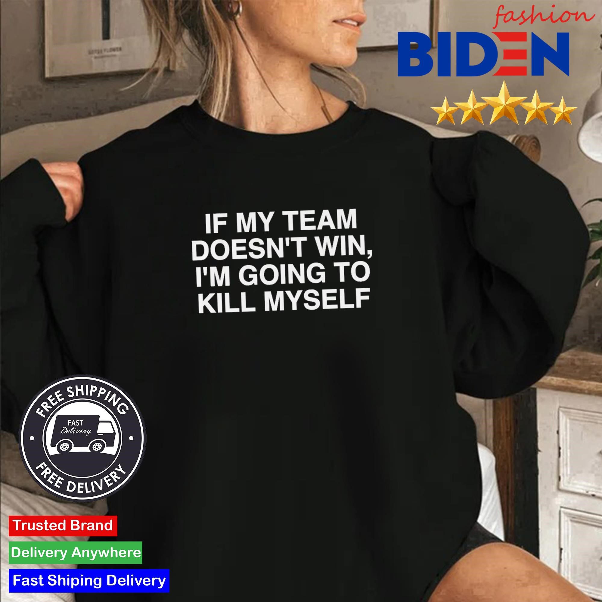 If My Team Doesn't Win I'm Going to Kill Myself 2024 Sweater