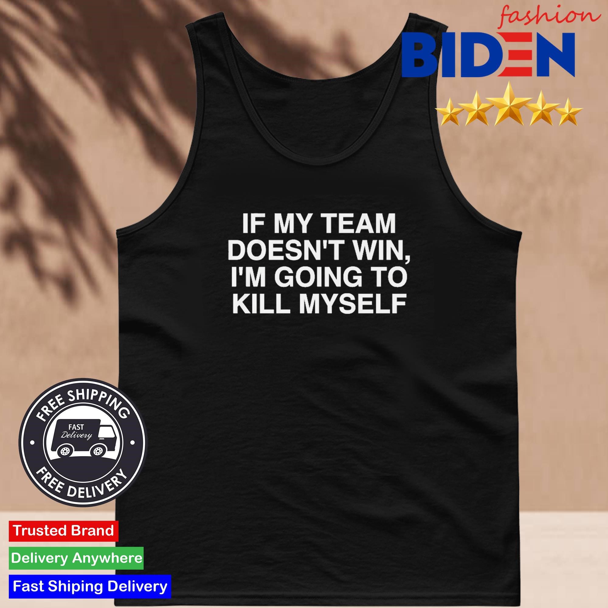 If My Team Doesn't Win I'm Going to Kill Myself 2024 Tank Top