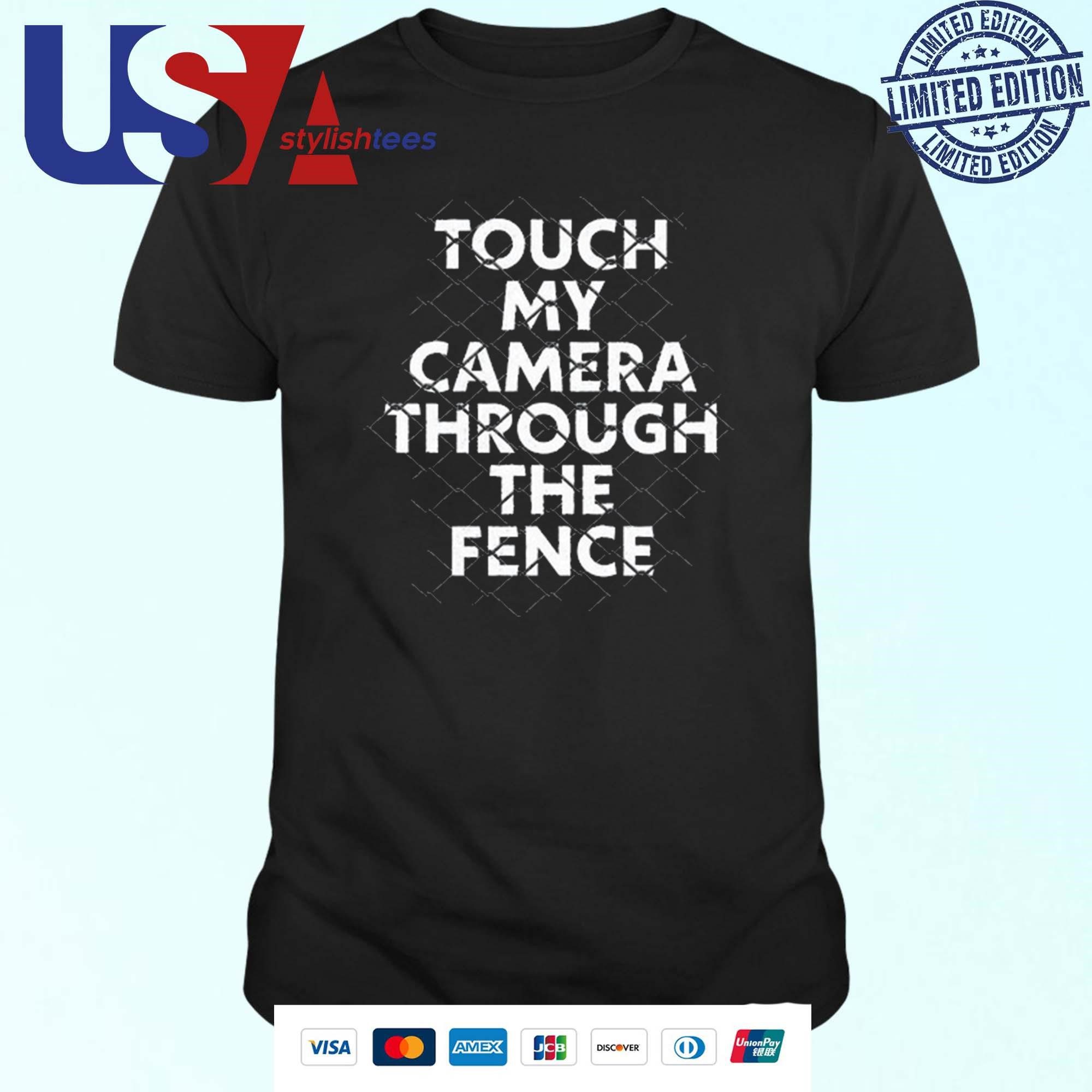 touch-my-camera-through-the-fence-t-shirt-1 Touch My Camera Through The Fence Shirt