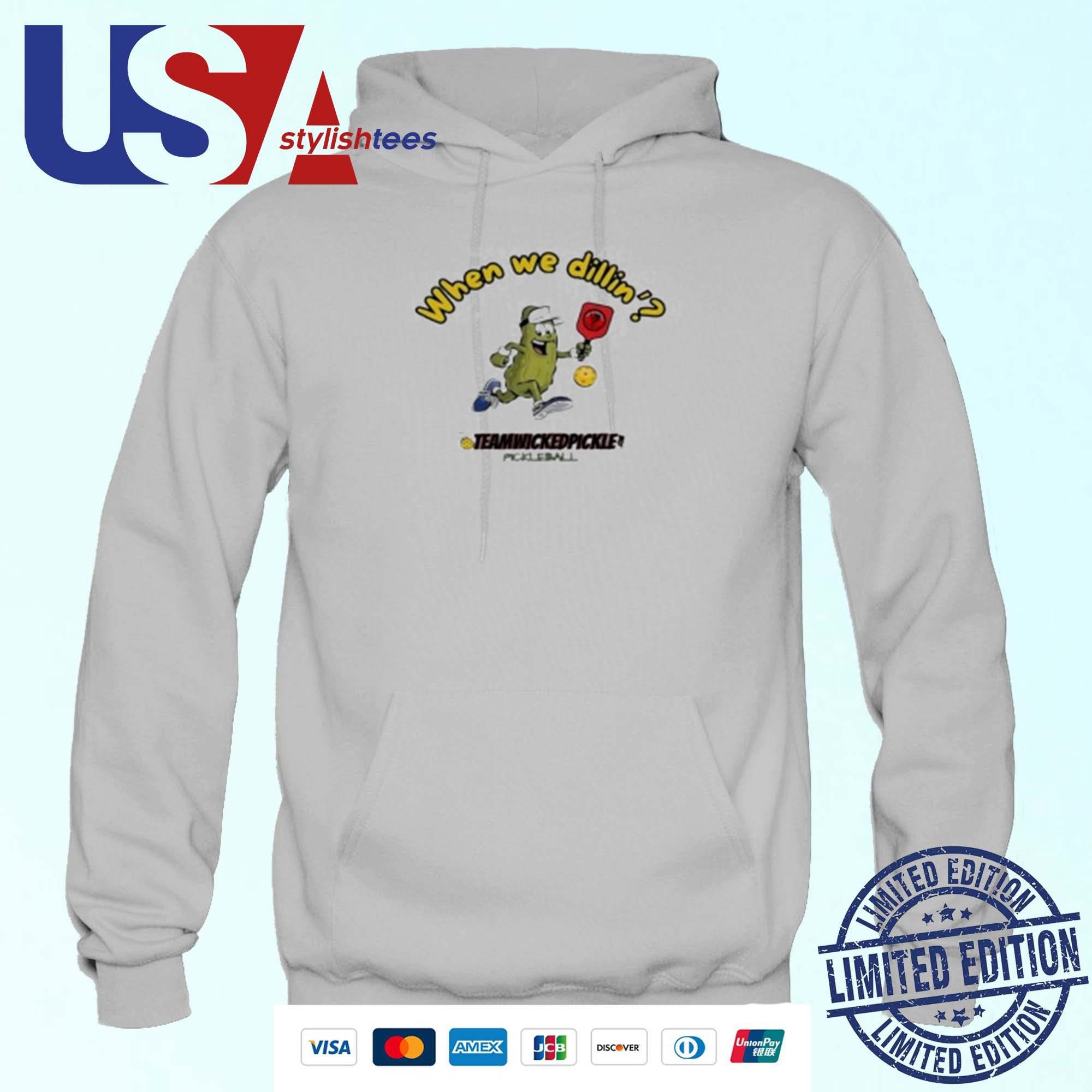 pickle-pickleball-when-we-dillin-team-wicked-pickle-hoodie Pickle Pickleball When We Dillin' Team Wicked Pickle Hoodie