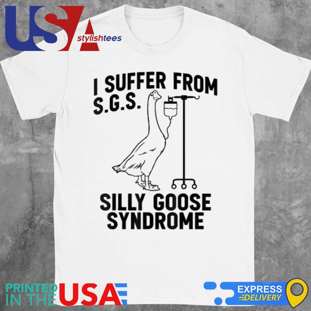 i-suffer-from-silly-goose-syndrome-shirt-1 I Suffer From Silly Goose Syndrome Shirt