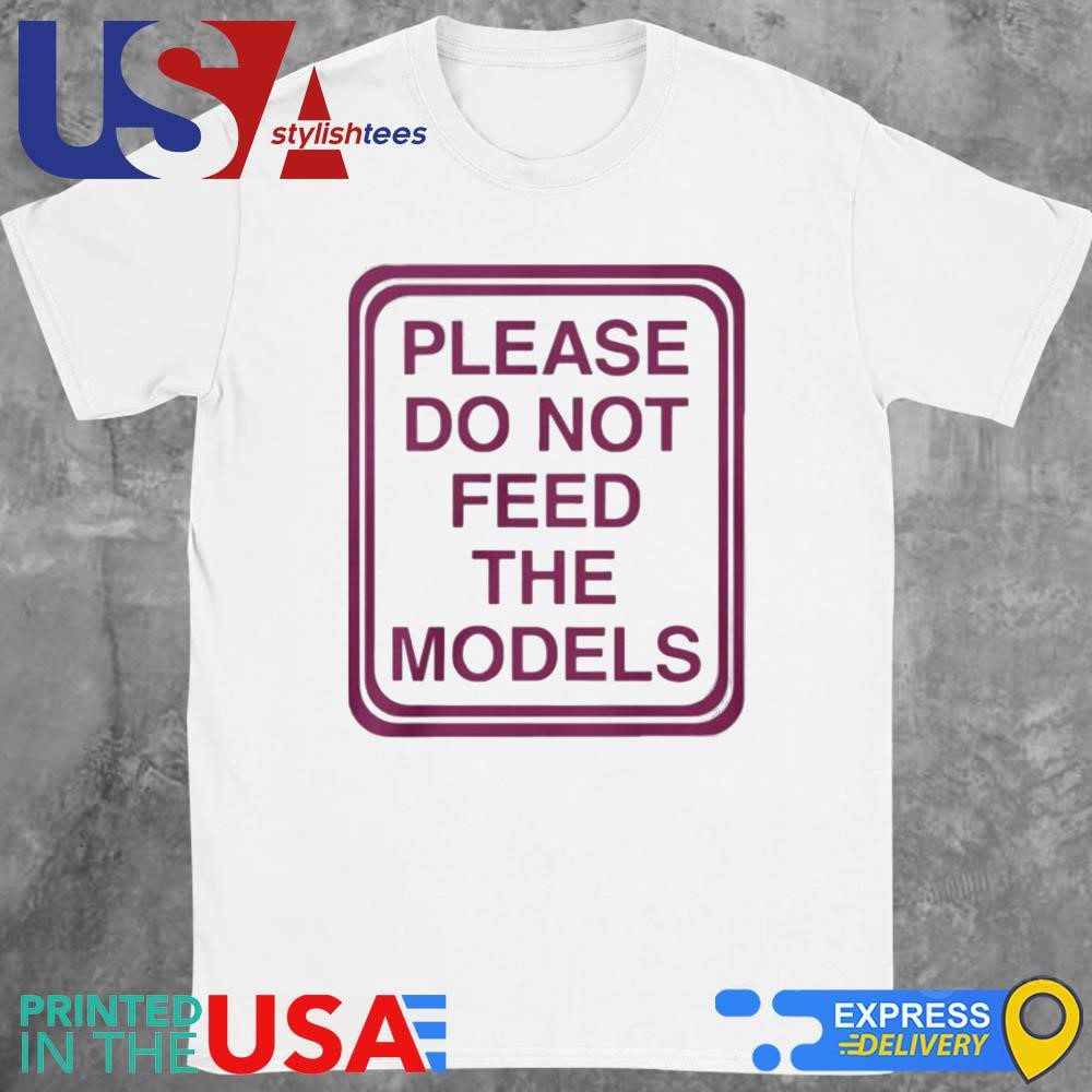 please-do-not-feed-the-models-shirt-1 Avoid Feeding The Models T-Shirt