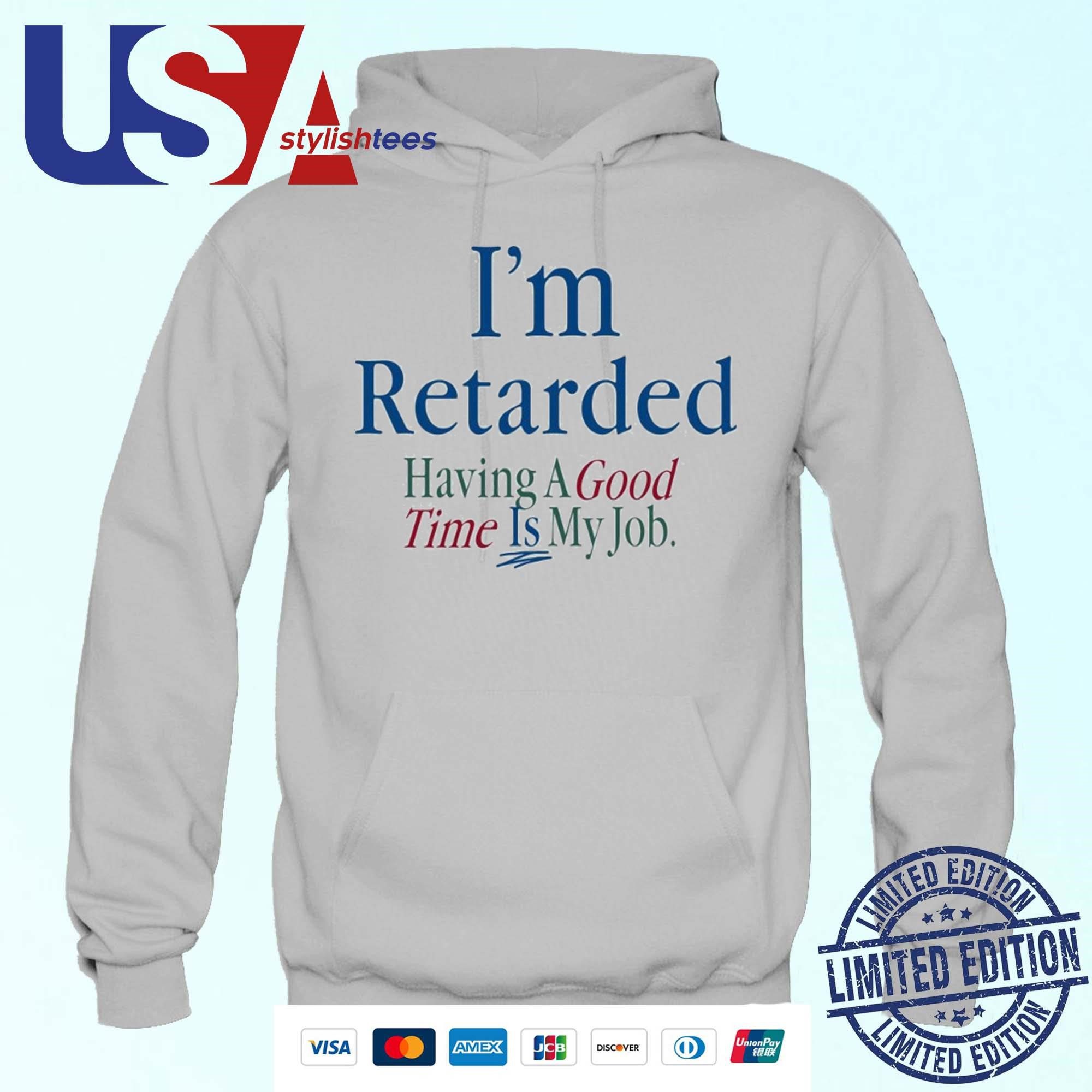 official-im-retarded-having-a-good-time-is-my-job-hoodie Official I'm Slow But Enjoying Life Is My Career Hoodie