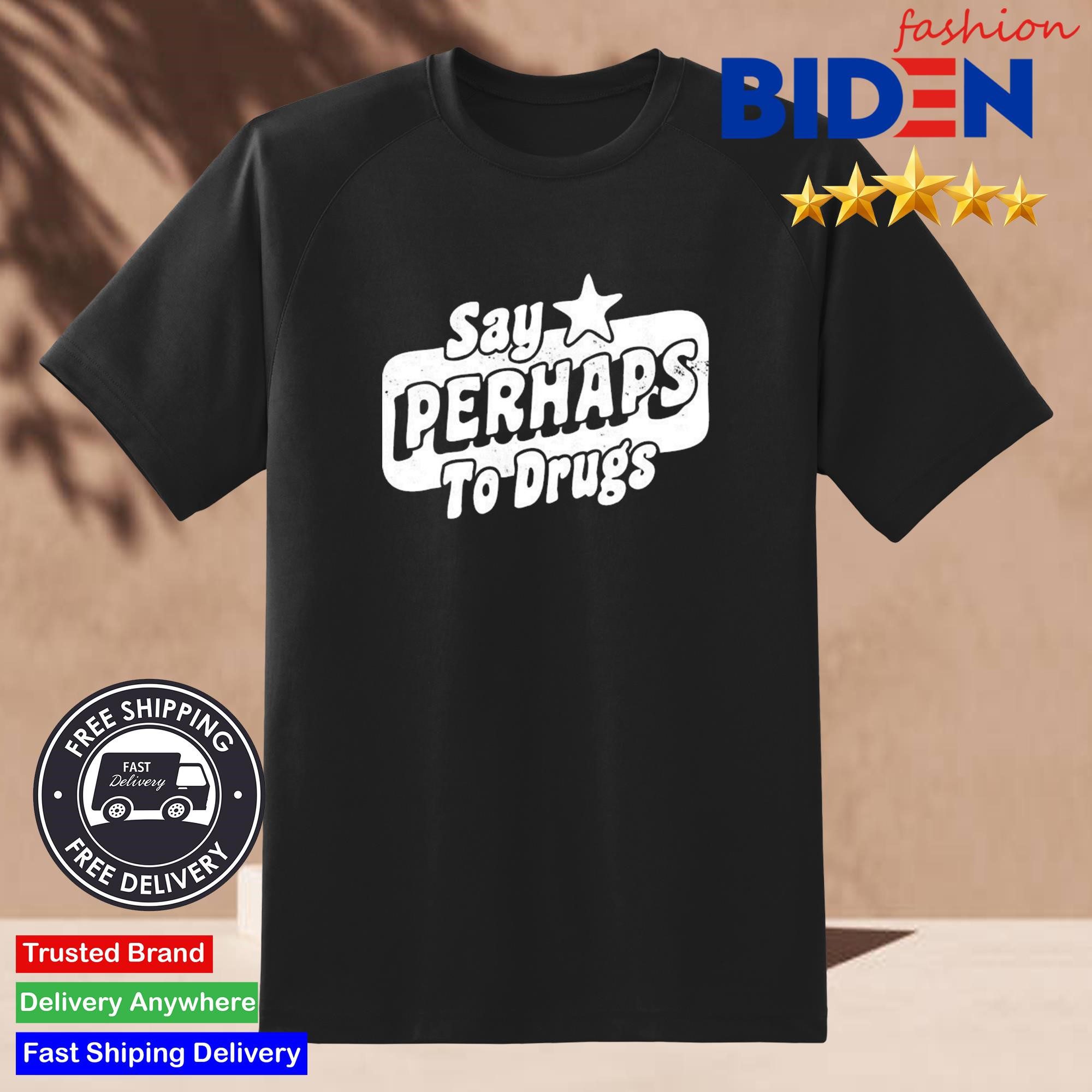 consider-possibly-to-drugs-shirt-2 Consider Possibly To Drugs Shirt