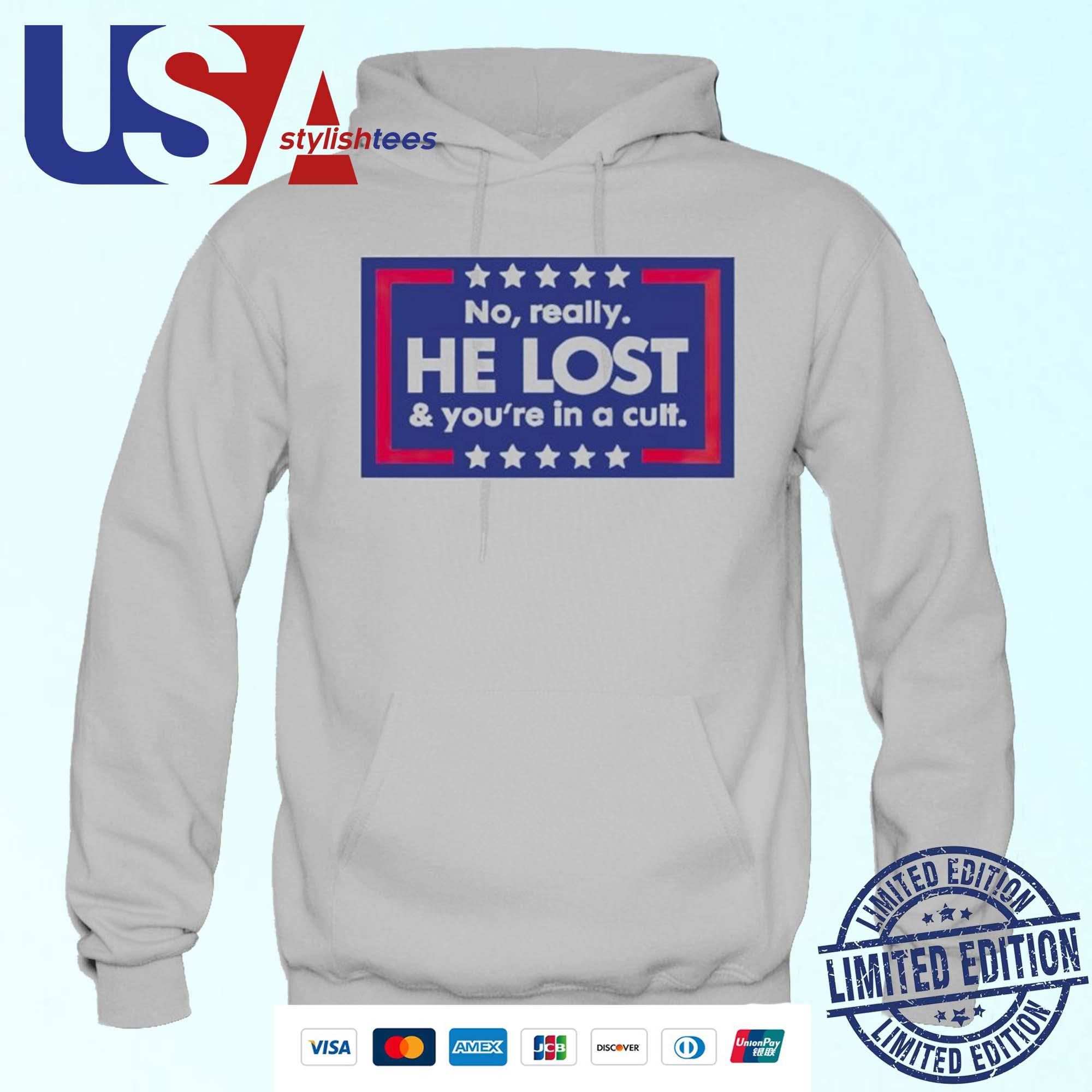 no-really-he-lost-and-youre-in-a-cult-anti-trump-hoodie No Indeed, He Was Defeated and You’re Part of a Sect Anti Trump Hoodie