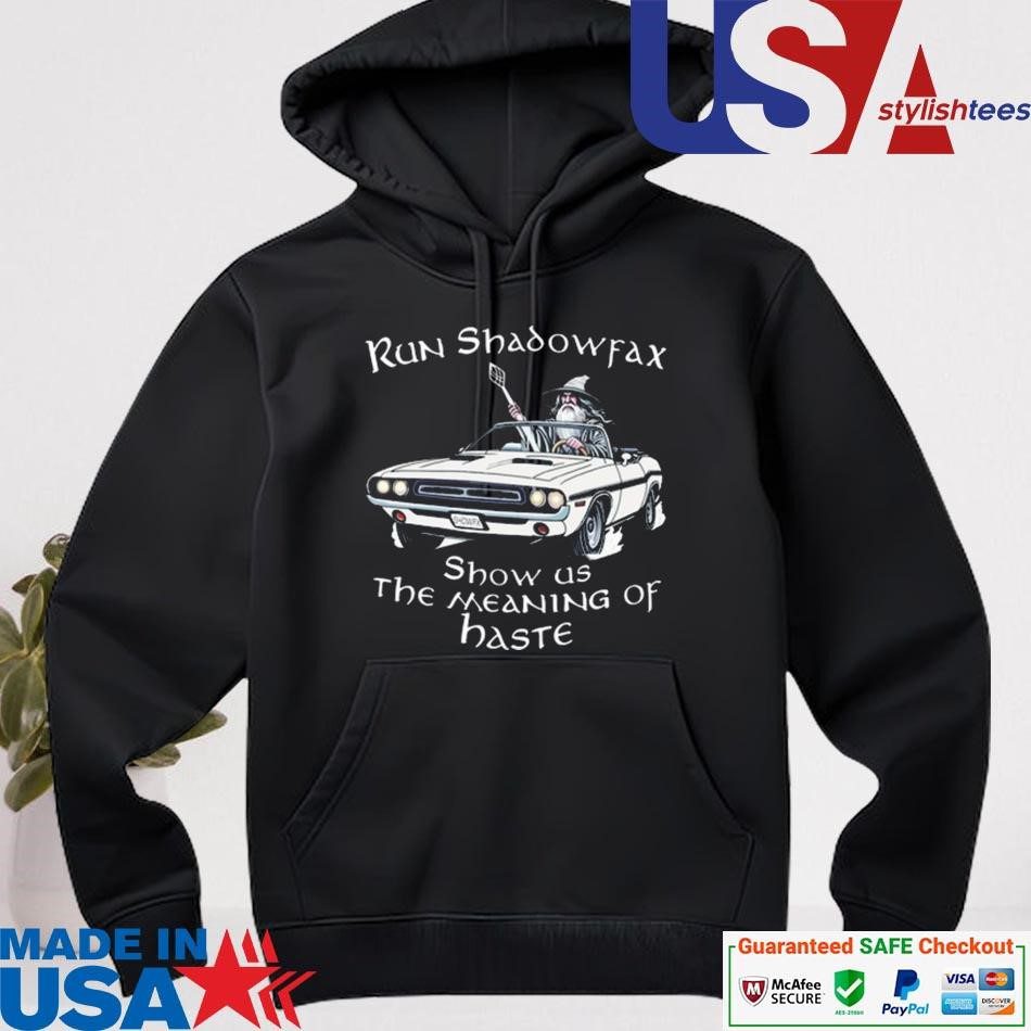 official-run-shadowfax-show-us-the-meaning-of-haste-hoodie Official Run Shadowfax Show Us The Meaning Of Haste hoodie