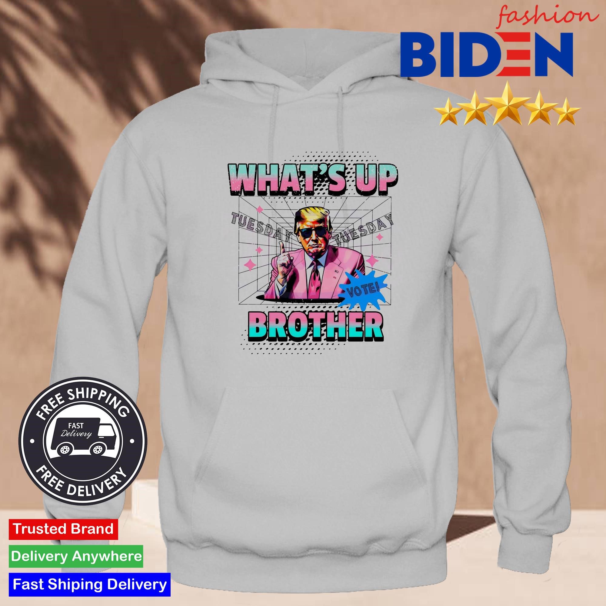 trump-whats-up-brother-tuesday-vote-hoodie-1 Trump What's Up Brother Tuesday Vote Hoodie