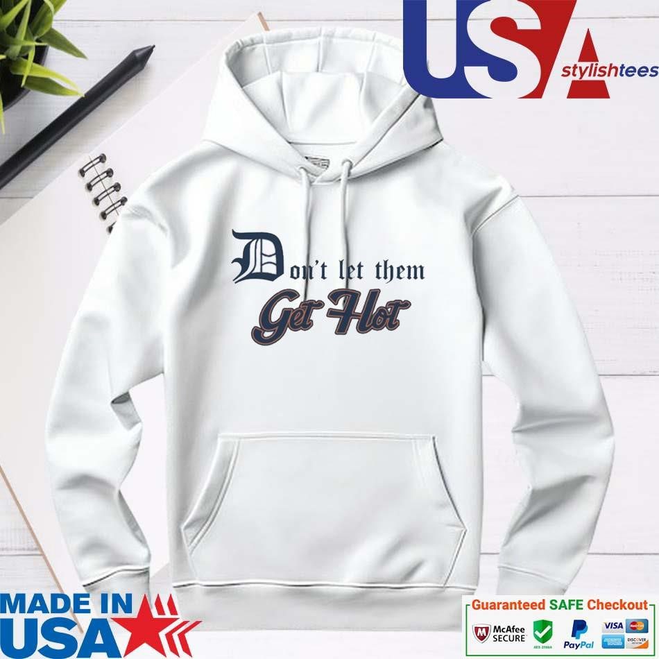 official-detroit-tigers-dont-let-them-get-hot-hoodie Official Detroit Tigers Stay on Fire hoodie