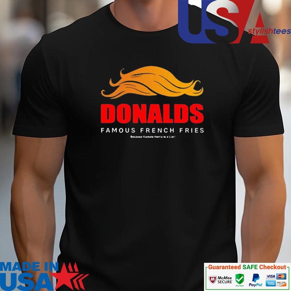 official-donalds-famous-french-fries-because-kamala-harris-is-a-liar-unisex Official Donald's Famous French Fries Because Kamala Harris Is A Liar unisex