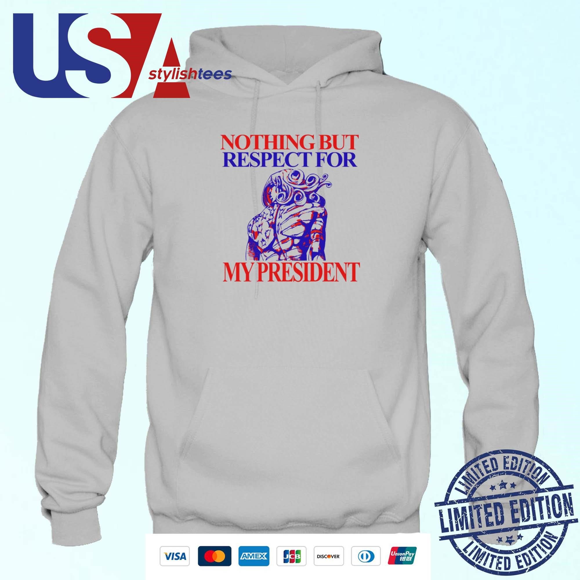 nothing-but-respect-for-my-president-hoodie Nothing But Respect For My President Hoodie