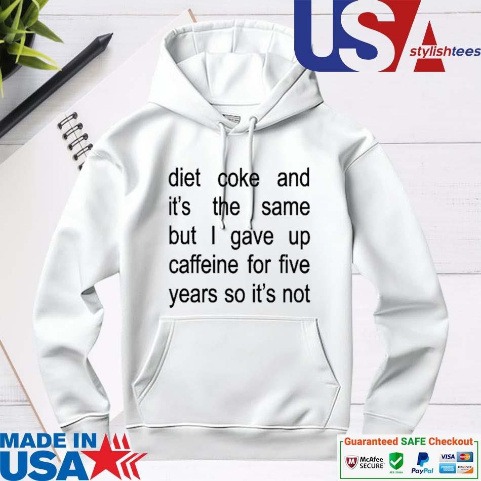 official-diet-coke-and-its-the-same-but-i-gave-up-caffeine-for-five-years-so-its-not-hoodie Official Diet Coke And It's The Same But I Gave Up Caffeine For Five Years So It's Not hoodie
