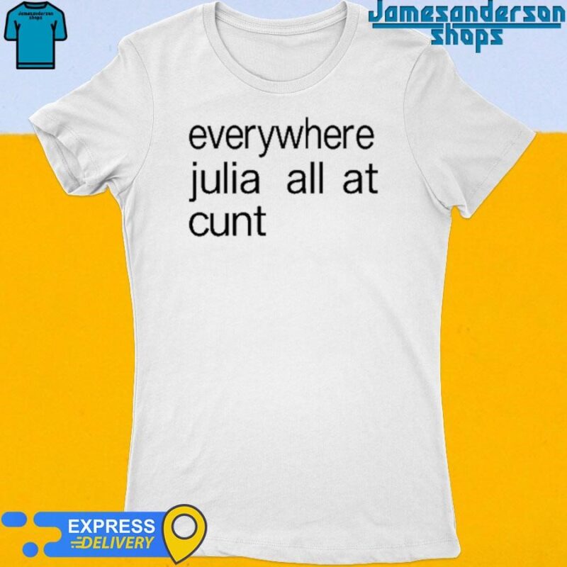 Official Everywhere Julia All At Cunt Women's t-shirt