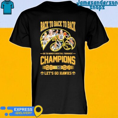 Iowa Hawkeyes back to back to back big ten women's basketball tournament champions 2024 let's go Hawks shirt