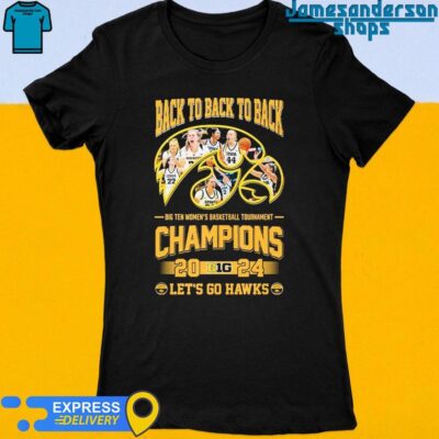 Iowa Hawkeyes back to back to back big ten women's basketball tournament champions 2024 let's go Hawks shirt Women's t-shirt