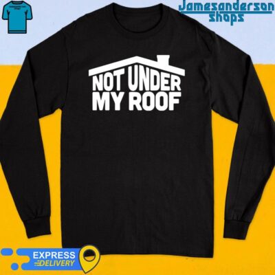 Official Not Under My Roof Long Sleeve