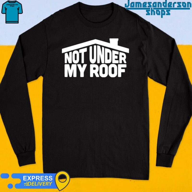 Official Not Under My Roof Long Sleeve