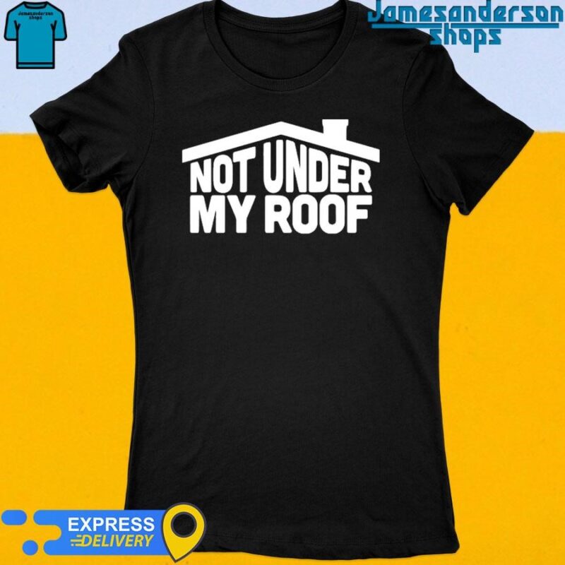 Official Not Under My Roof Women's t-shirt