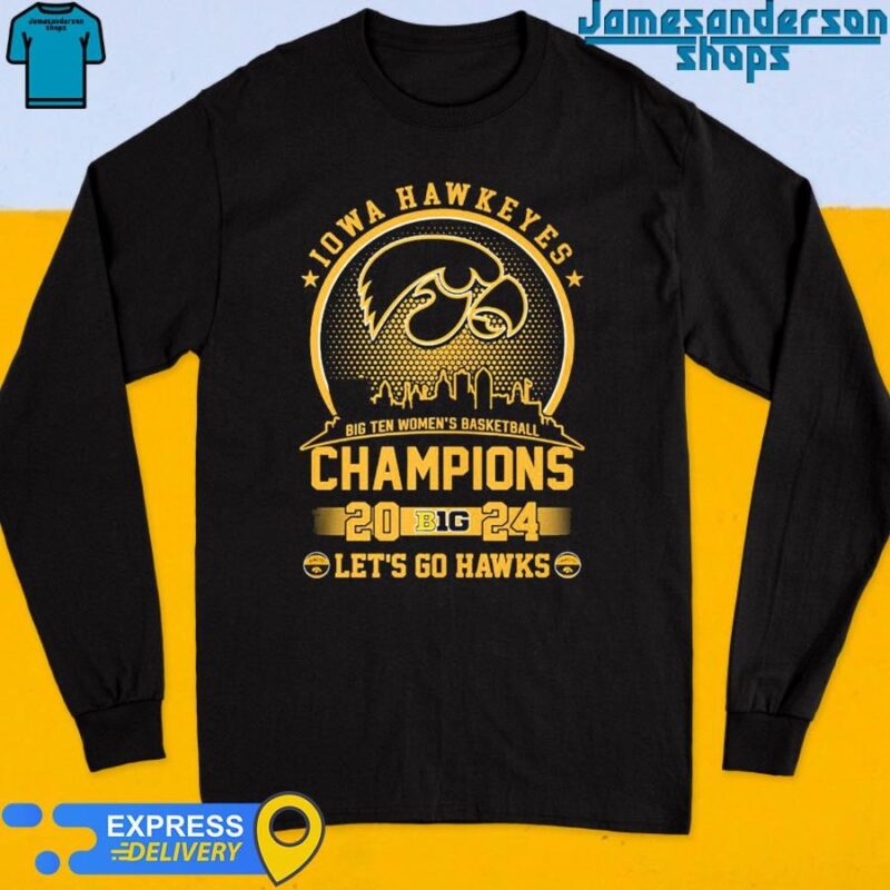 Iowa Hawkeyes Big Ten Women’s Basketball Champions 2024 Let’s Go Hawks shirt Long Sleeve