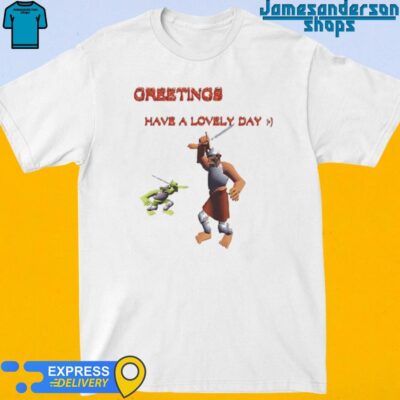 Official Greetings Have A Lovely Day Shirt