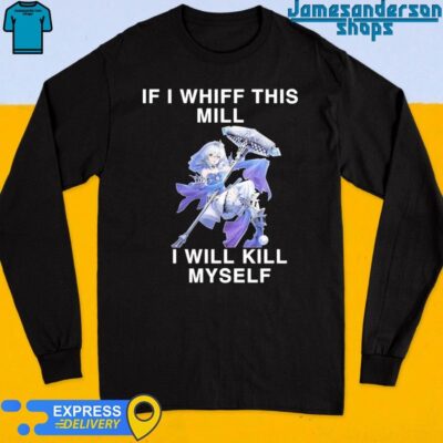 If I Whiff This Mill I Will Kill Myself Long Sleeve
