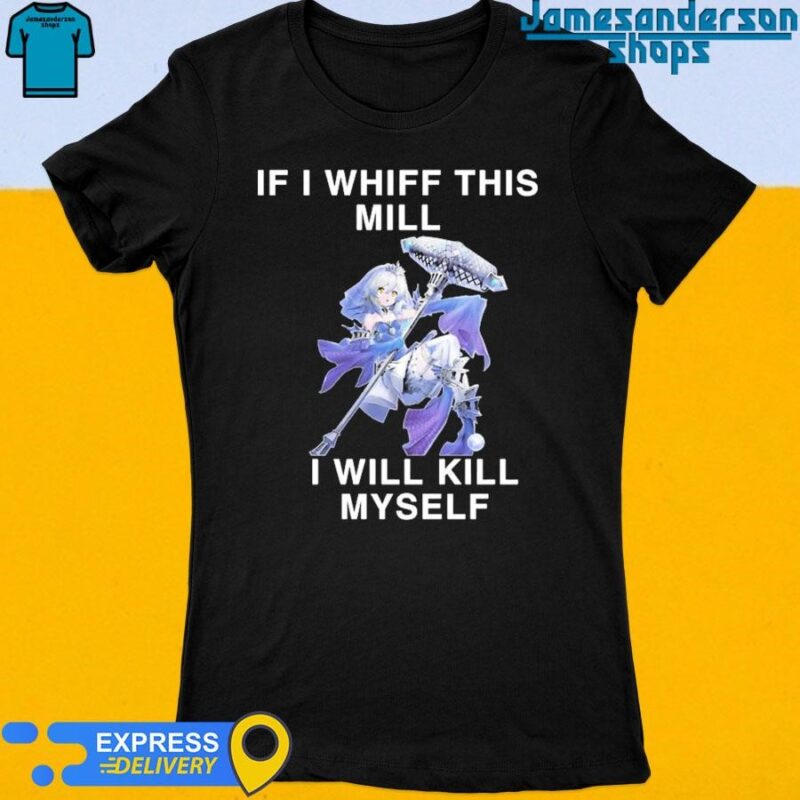If I Whiff This Mill I Will Kill Myself Women's t-shirt