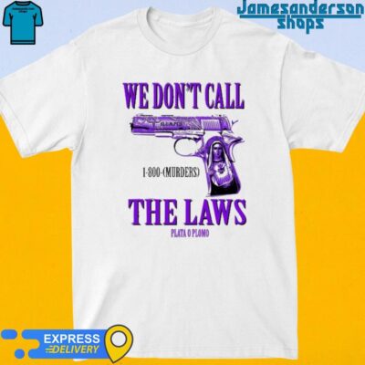 Official Drodi Wearing Slumped 1800 Murders We Don't Call The Laws Plata Shirt