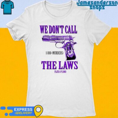 Official Drodi Wearing Slumped 1800 Murders We Don't Call The Laws Plata Women's t-shirt