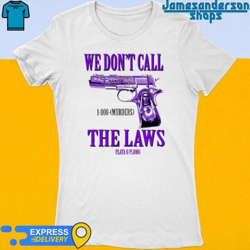 Official Drodi Wearing Slumped 1800 Murders We Don't Call The Laws Plata Women's t-shirt