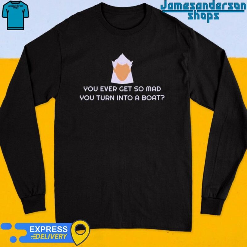 Official Cynical You Even Get So Mad You Turn Into A Boat Tee Long Sleeve