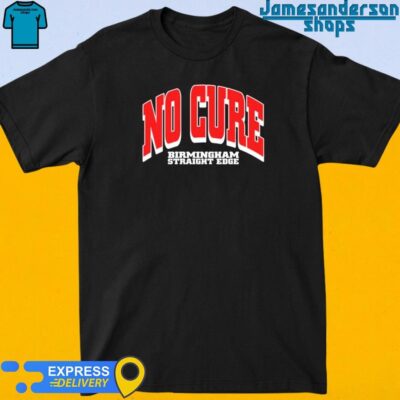 No Cure Birmingham Straight Edge Shirt