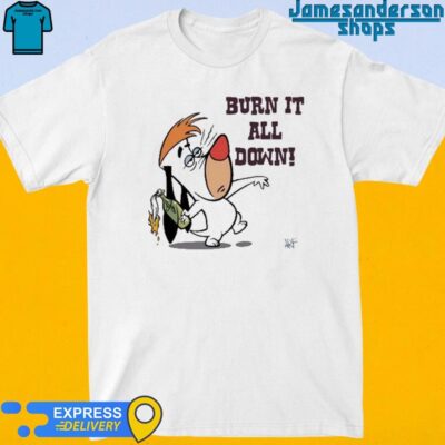 Official Burn It All Down Droopy Shirt