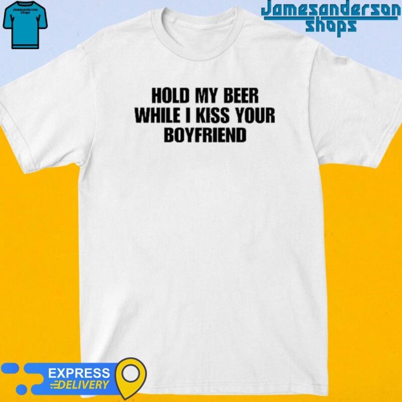 Official Hold My Beer While I Kiss Your Boyfriend Shirt