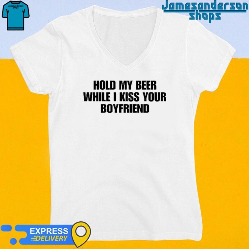 Official Hold My Beer While I Kiss Your Boyfriend V-Neck