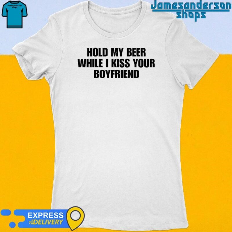 Official Hold My Beer While I Kiss Your Boyfriend Women's t-shirt