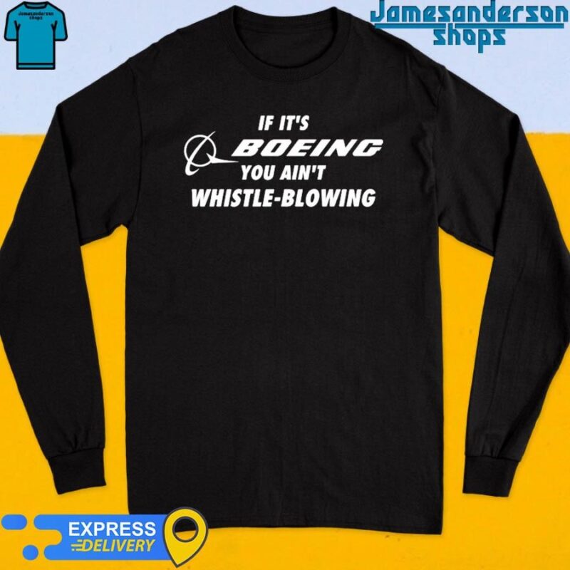 If It's Boeing You Ain't Whistle-Blowing Long Sleeve