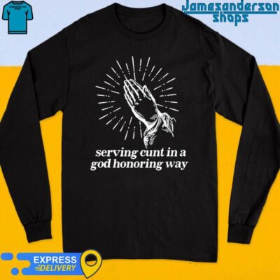 Official Serving Cunt In A God Honoring Way Long Sleeve