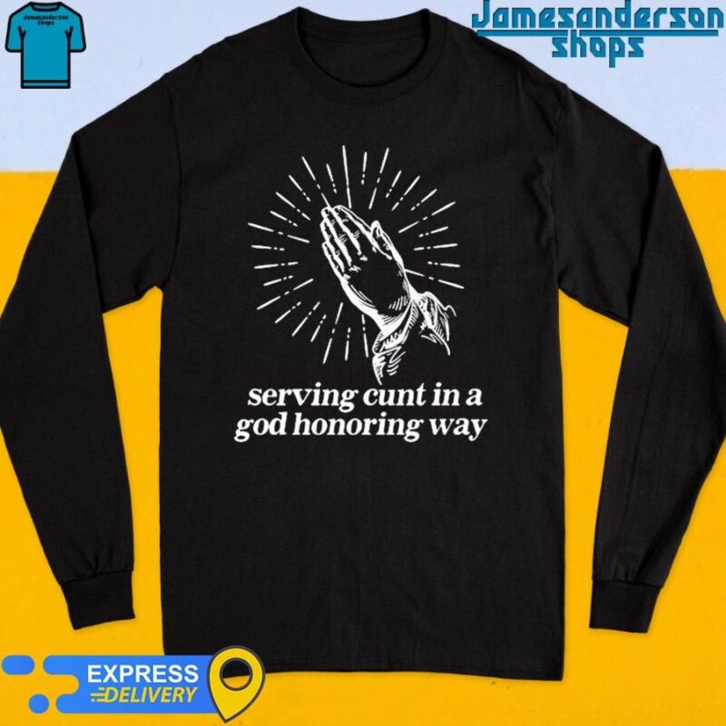Official Serving Cunt In A God Honoring Way Long Sleeve