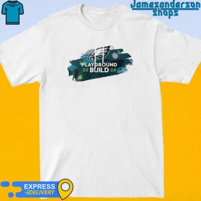 Official NFL Philadelphia Eagles Play Ground Build 2024 shirt